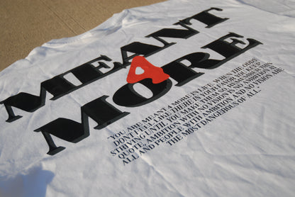 “ MEANT 4 MORE “ TEE (WHITE)