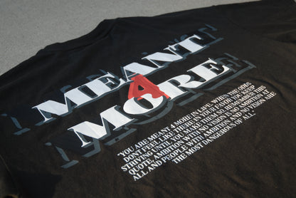 “ MEANT 4 MORE “ TEE (BLACK)